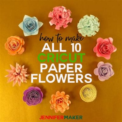 How to Make Paper Flowers with Cricut: A Comprehensive Guide and Insightful Journey